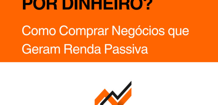 Pare de Trocar Tempo por Dinheiro! Como Comprar Negócios que Geram Renda Passiva