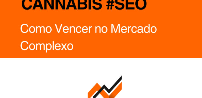 SEO Cannabis: Como Vencer no Mercado Mais Complexo da Internet