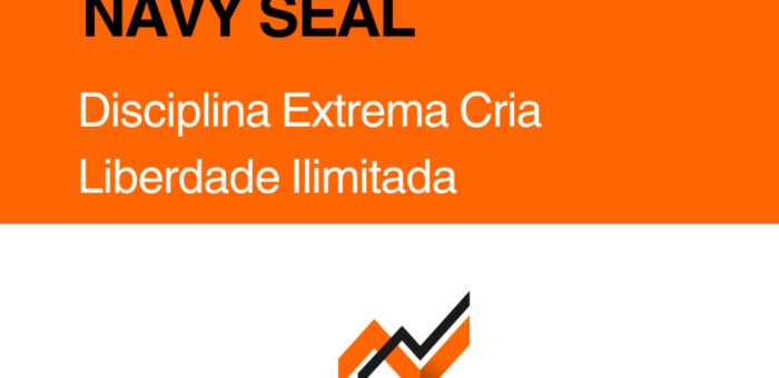 Navy SEAL: Como a Disciplina Extrema Cria Liberdade ilimitada