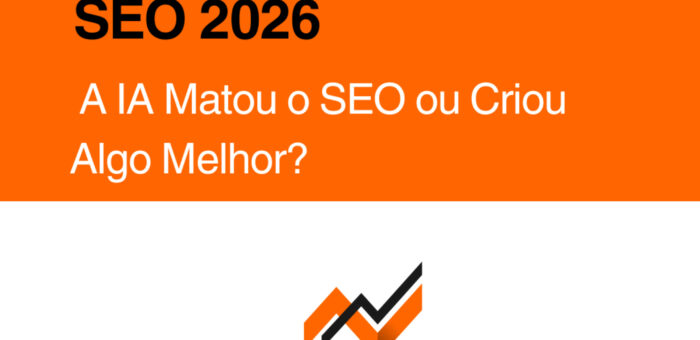 SEO 2026: A IA Matou o SEO ou Criou Algo Melhor?