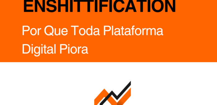 “Enshittification” – Por Que Toda Plataforma Digital Piora