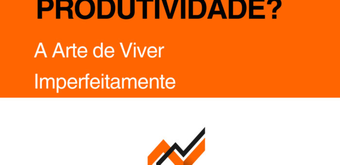 A Arte de Viver Imperfeitamente: Por que Sua Obsessão por Produtividade Está te Impedindo de Viver (de Oliver Burkeman)