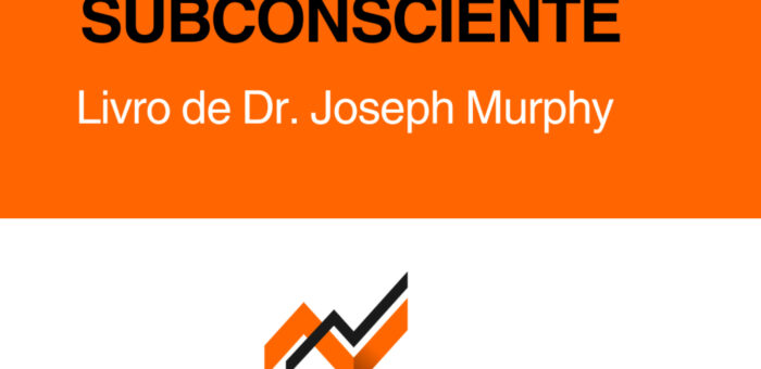Livro “O Poder do Subconsciente”: Como Reprogramar sua Mente Para Curar, Prosperar e Realizar o que Você Quiser (Com Dr. Joseph Murphy)
