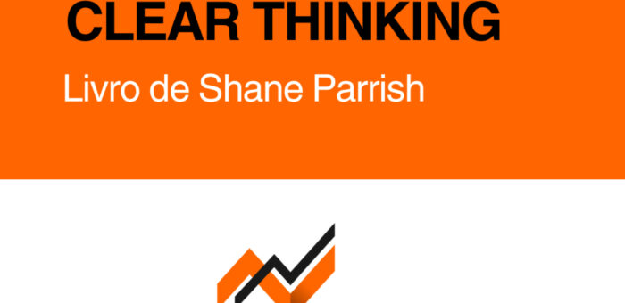 Livro Clear Thinking: Como Parar de Reagir Como um Animal e Começar a Pensar Como um Estrategista (de Shane Parrish)