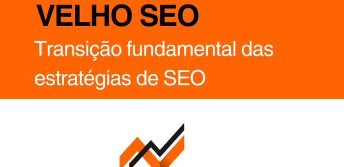 Novo SEO vs Velho SEO: Por que o Google (e a IA) Abandonaram o que Funcionava e o que Fazer Agora